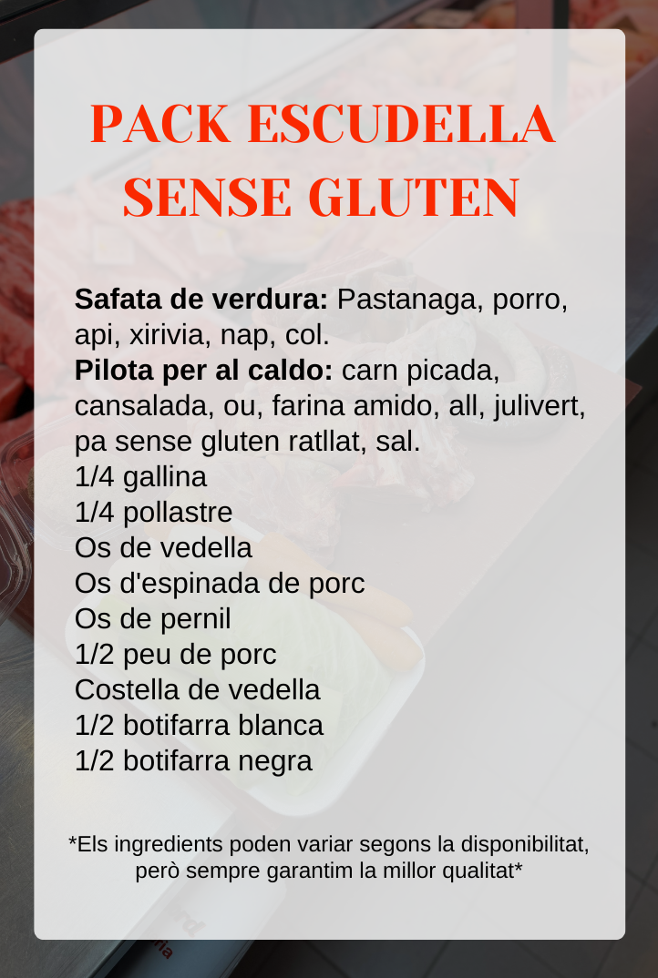 Safata de verdura: Pastanaga, porro, api, xirivia, nap, col. Pilota per al caldo: carn picada, cansalada, ou, farina amido, all, julivert, pa sense gluten ratllat, sal. 1/4 gallina 1/4 pollastre Os de vedella Os d'espinada de porc Os de pernil 1/2 peu de porc Costella de vedella 1/2 botifarra blanca 1/2 botifarra negra